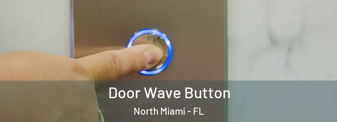  Door Wave Button North Miami - FL