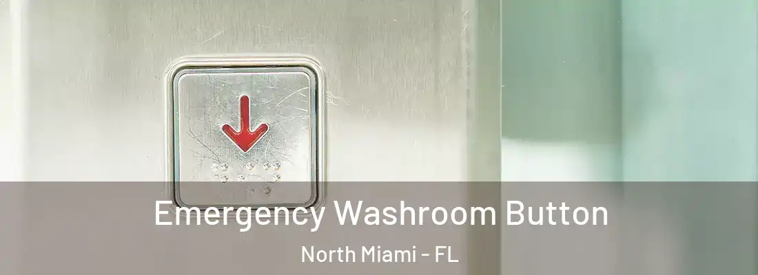  Emergency Washroom Button North Miami - FL