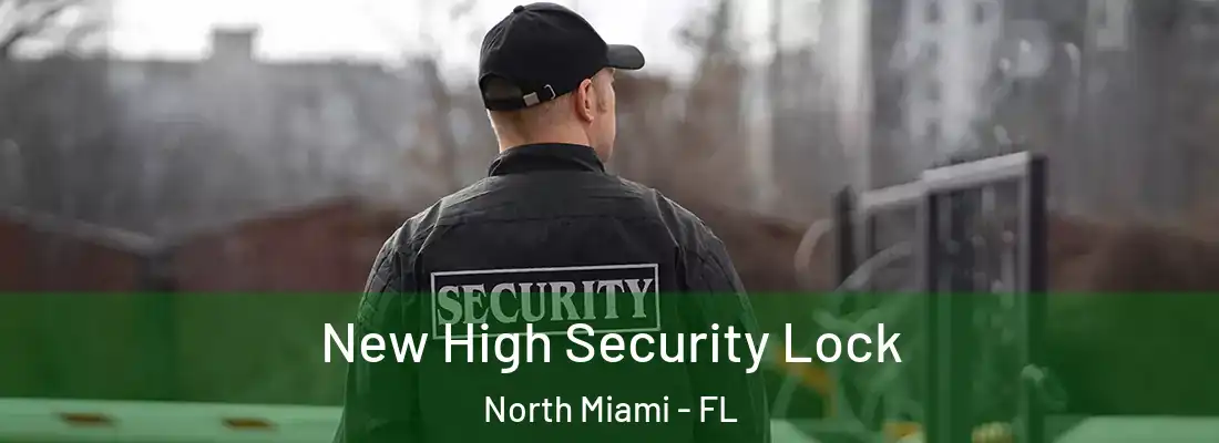  New High Security Lock North Miami - FL