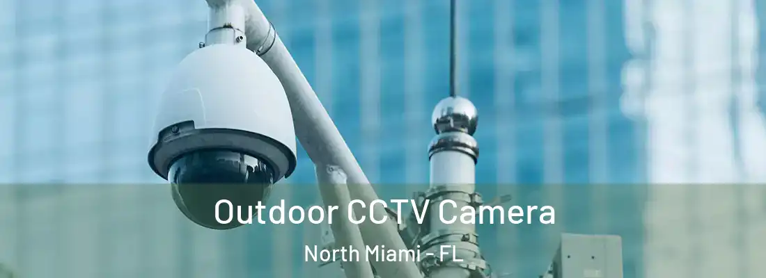  Outdoor CCTV Camera North Miami - FL